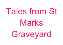 Tales from St Marks Graveyard